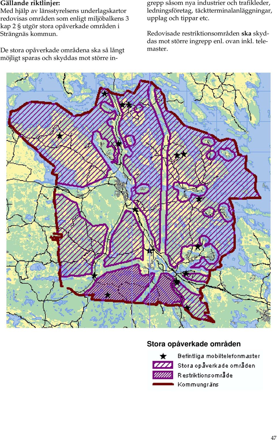 De stra påverkade mrådena ska så långt möjligt sparas ch skyddas mt större ingrepp såsm nya industrier ch