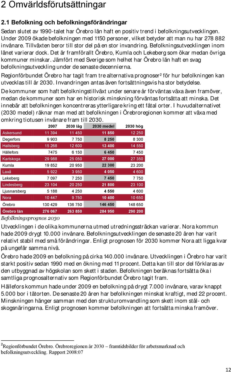 Det är framförallt Örebro, Kumla och Lekeberg som ökar medan övriga kommuner minskar. Jämfört med Sverige som helhet har Örebro län haft en svag befolkningsutveckling under de senaste decennierna.