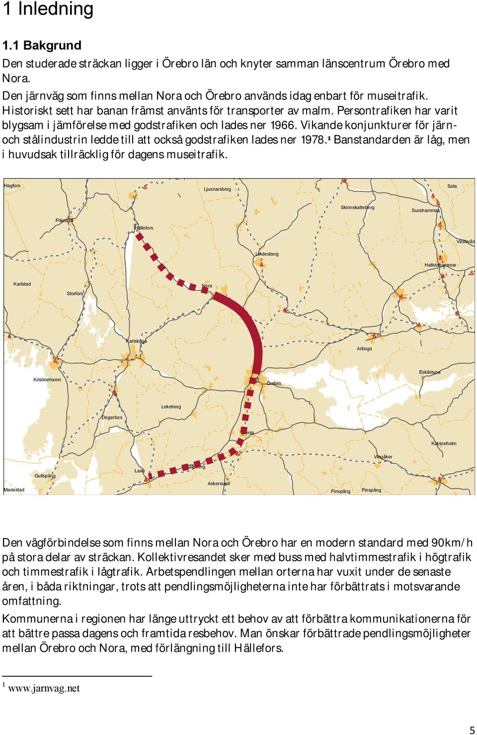 Vikande konjunkturer för järnoch stålindustrin ledde till att också godstrafiken lades ner 1978. 1 Banstandarden är låg, men i huvudsak tillräcklig för dagens museitrafik.