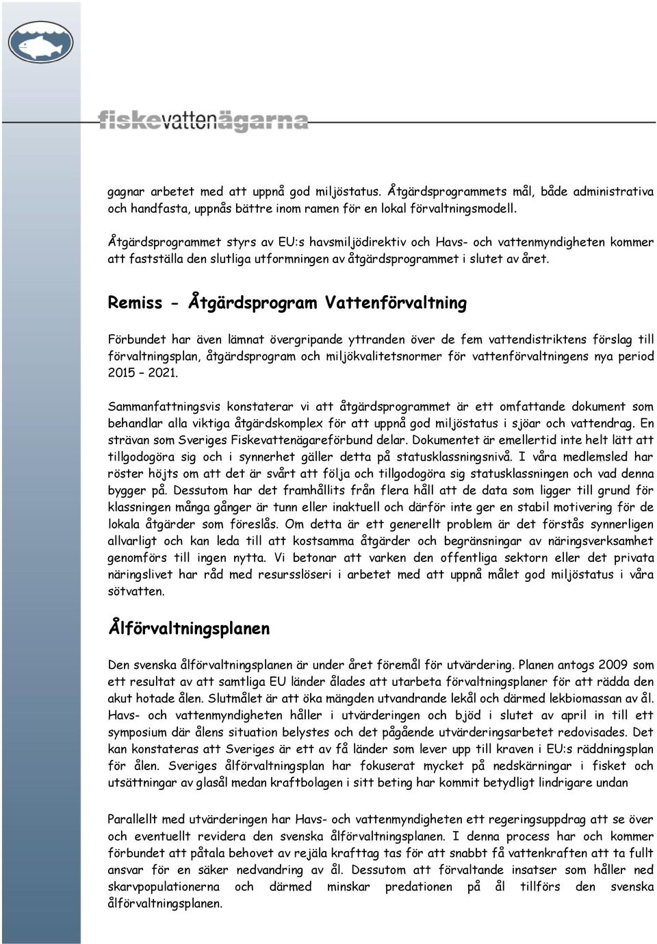 Remiss - Åtgärdsprogram Vattenförvaltning Förbundet har även lämnat övergripande yttranden över de fem vattendistriktens förslag till förvaltningsplan, åtgärdsprogram och miljökvalitetsnormer för