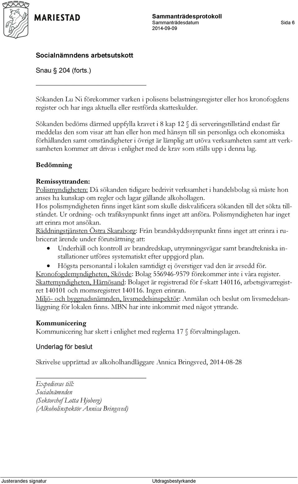 omständigheter i övrigt är lämplig att utöva verksamheten samt att verksamheten kommer att drivas i enlighet med de krav som ställs upp i denna lag.