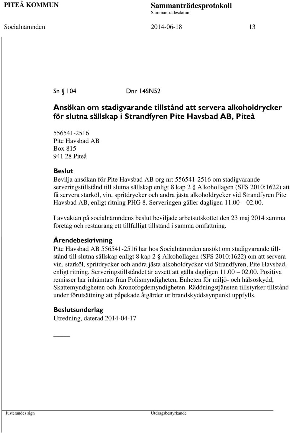 vin, spritdrycker och andra jästa alkoholdrycker vid Strandfyren Pite Havsbad AB, enligt ritning PHG 8. Serveringen gäller dagligen 11.00 