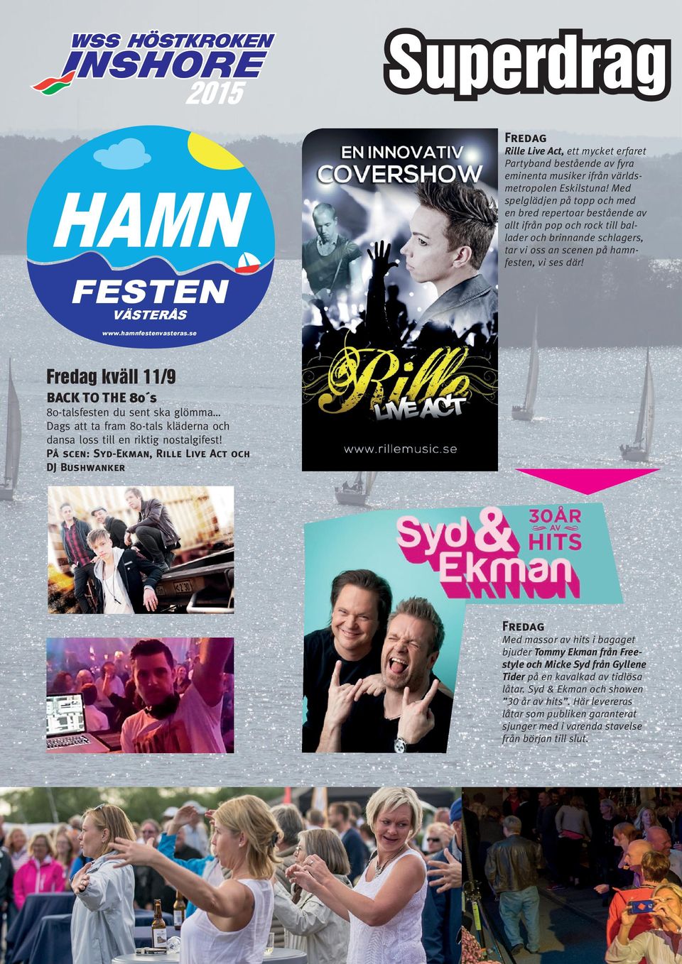 hamnfestenvasteras.se Fredag kväll 11/9 BACK TO THE 80 s 80-talsfesten du sent ska glömma Dags att ta fram 80-tals kläderna och dansa loss till en riktig nostalgifest!