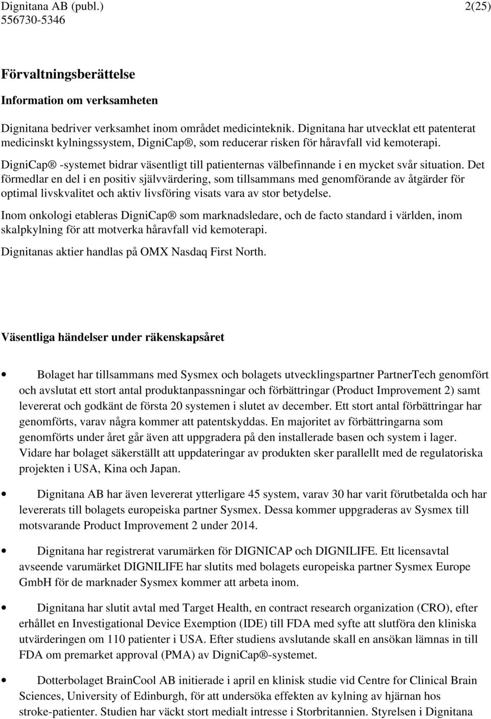 DigniCap -systemet bidrar väsentligt till patienternas välbefinnande i en mycket svår situation.