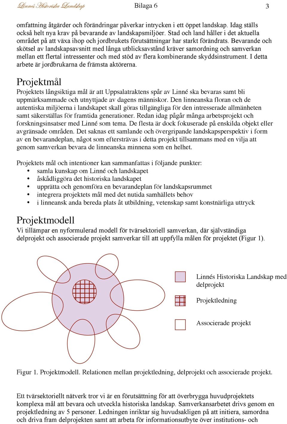 Bevarande och skötsel av landskapsavsnitt med långa utblicksavstånd kräver samordning och samverkan mellan ett flertal intressenter och med stöd av flera kombinerande skyddsinstrument.