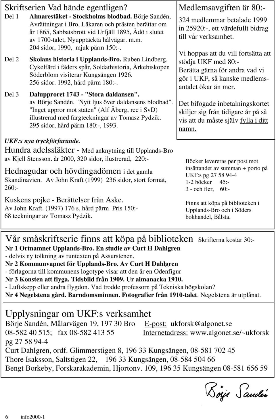 Skolans historia i Upplands-Bro. Ruben Lindberg, Cykelfärd i fäders spår, Soldathistoria, Ärkebiskopen Söderblom visiterar Kungsängen 1926. 256 sidor. 1992, hård pärm 180:-.