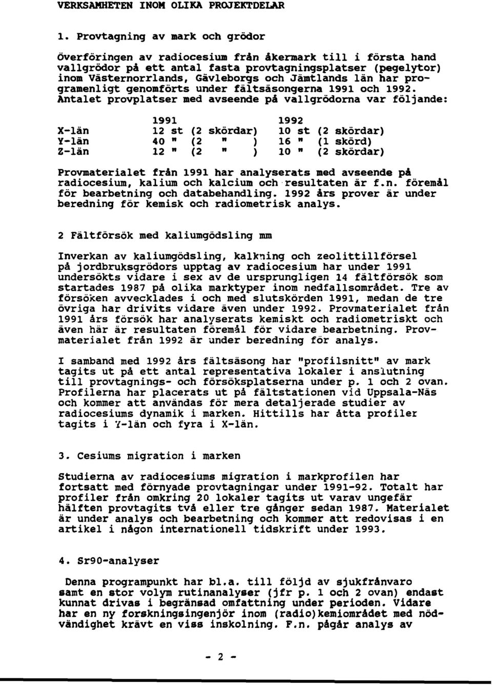 Jämtlands län har programenligt genomförts under fältsäsongerna 1991 och 1992.