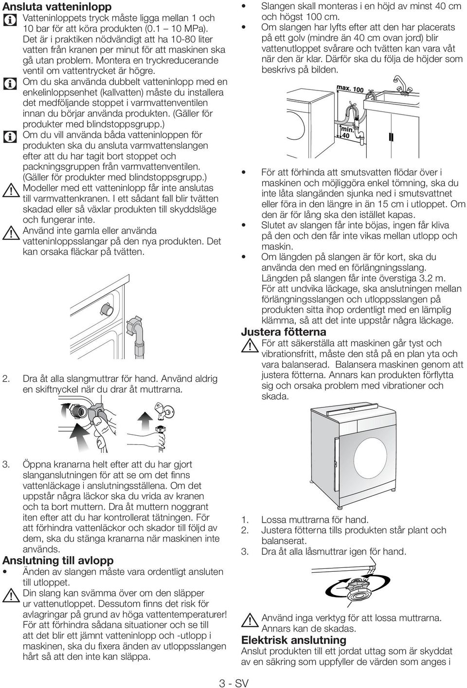 Om du ska använda dubbelt vatteninlopp med en enkelinloppsenhet (kallvatten) måste du installera det medföljande stoppet i varmvattenventilen innan du börjar använda produkten.