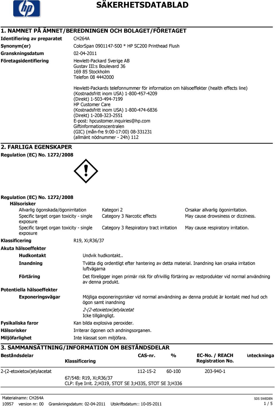 information om hälsoeffekter (health effects line) (Kostnadsfritt inom USA) 1-800-457-4209 (Direkt) 1-503-494-7199 HP Customer Care (Kostnadsfritt inom USA) 1-800-474-6836 (Direkt) 1-208-323-2551