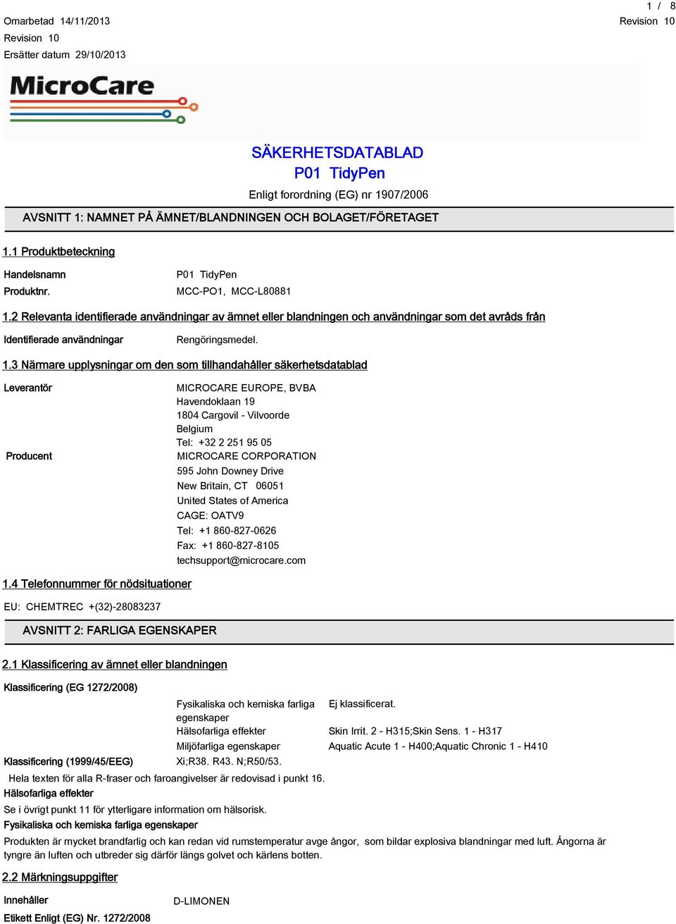 2 Relevanta identifierade användningar av ämnet eller blandningen och användningar som det avråds från Identifierade användningar Rengöringsmedel. 1.