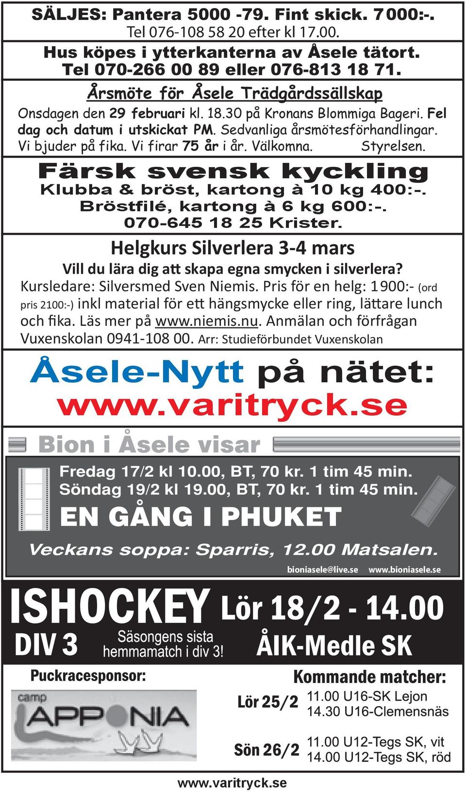 Vi firar 75 år i år. Välkomna. Styrelsen. Färsk svensk kyckling Klubba & bröst, kartong à 10 kg 400:-. Bröstfilé, kartong à 6 kg 600:-. 070-645 18 25 Krister.