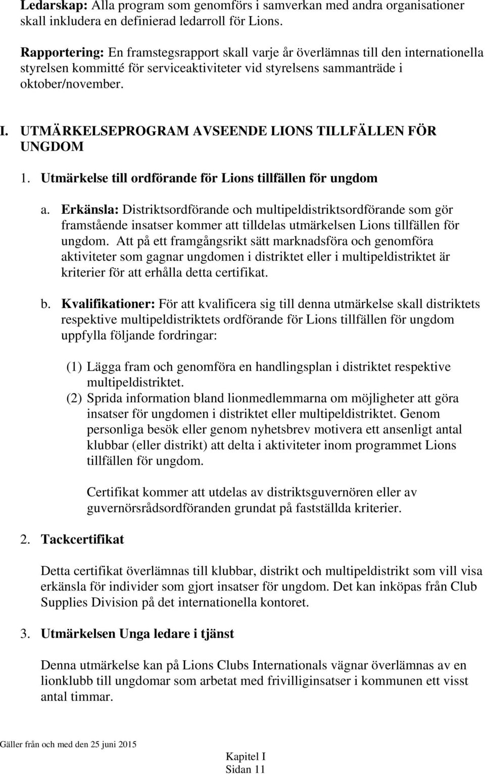 UTMÄRKELSEPROGRAM AVSEENDE LIONS TILLFÄLLEN FÖR UNGDOM 1. Utmärkelse till ordförande för Lions tillfällen för ungdom a.