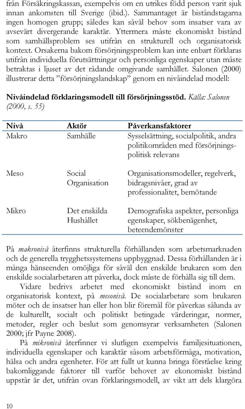 Yttermera måste ekonomiskt bistånd som samhällsproblem ses utifrån en strukturell och organisatorisk kontext.