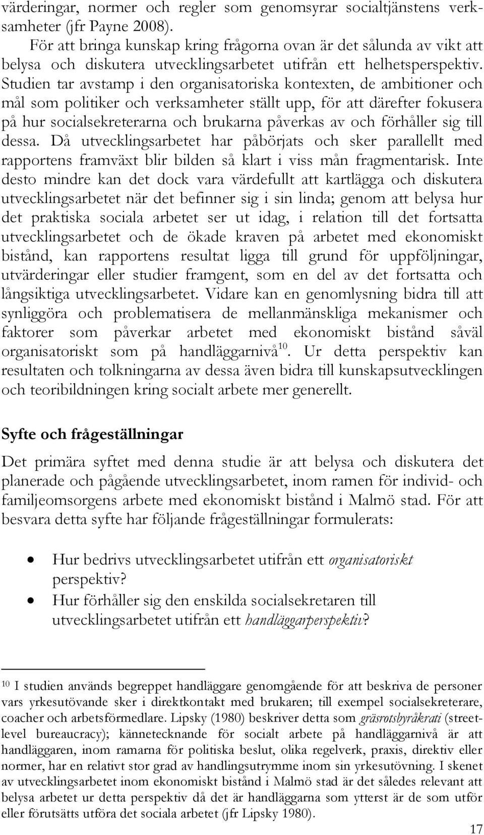 Studien tar avstamp i den organisatoriska kontexten, de ambitioner och mål som politiker och verksamheter ställt upp, för att därefter fokusera på hur socialsekreterarna och brukarna påverkas av och