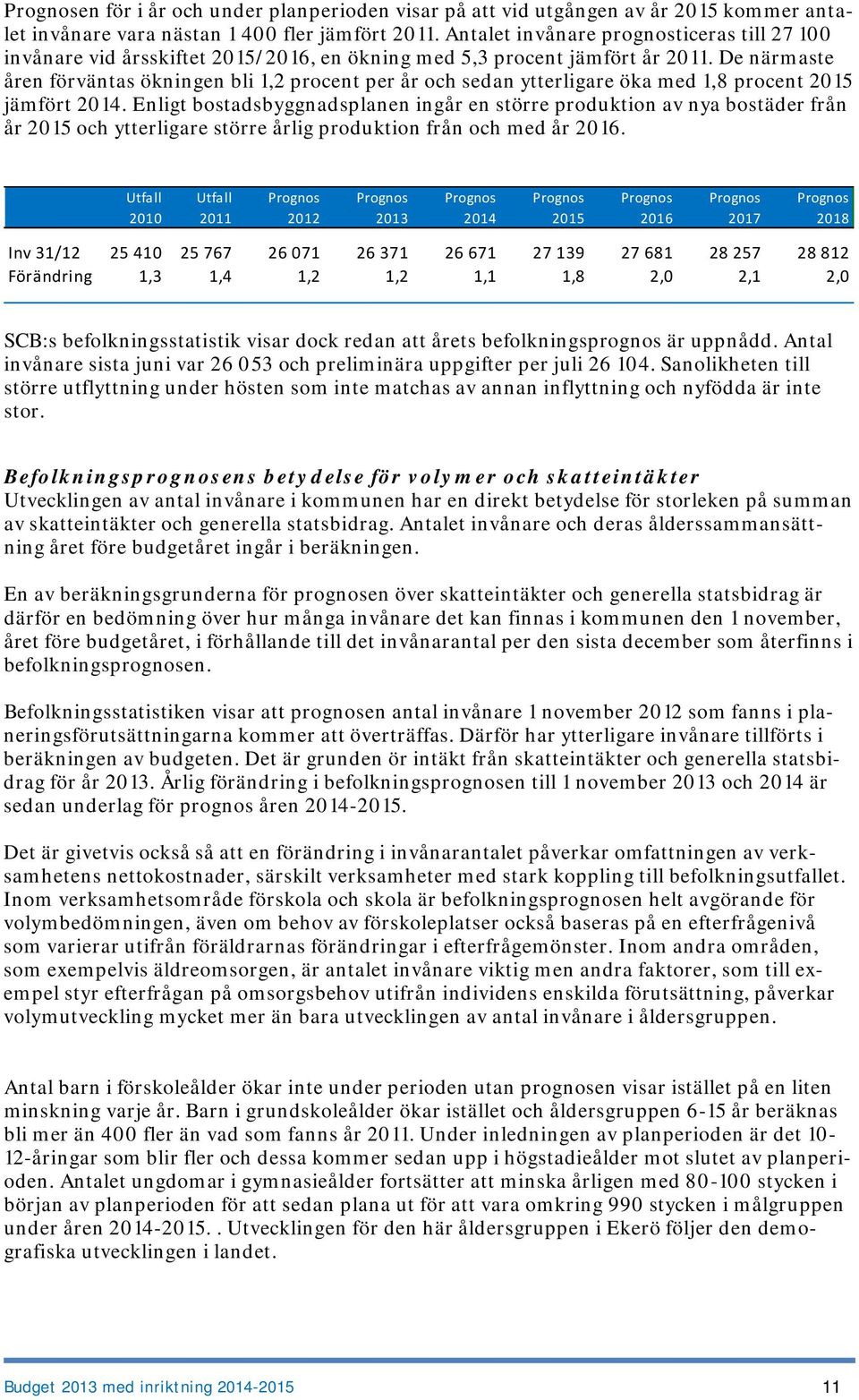 De närmaste åren förväntas ökningen bli 1,2 procent per år och sedan ytterligare öka med 1,8 procent 2015 jämfört 2014.