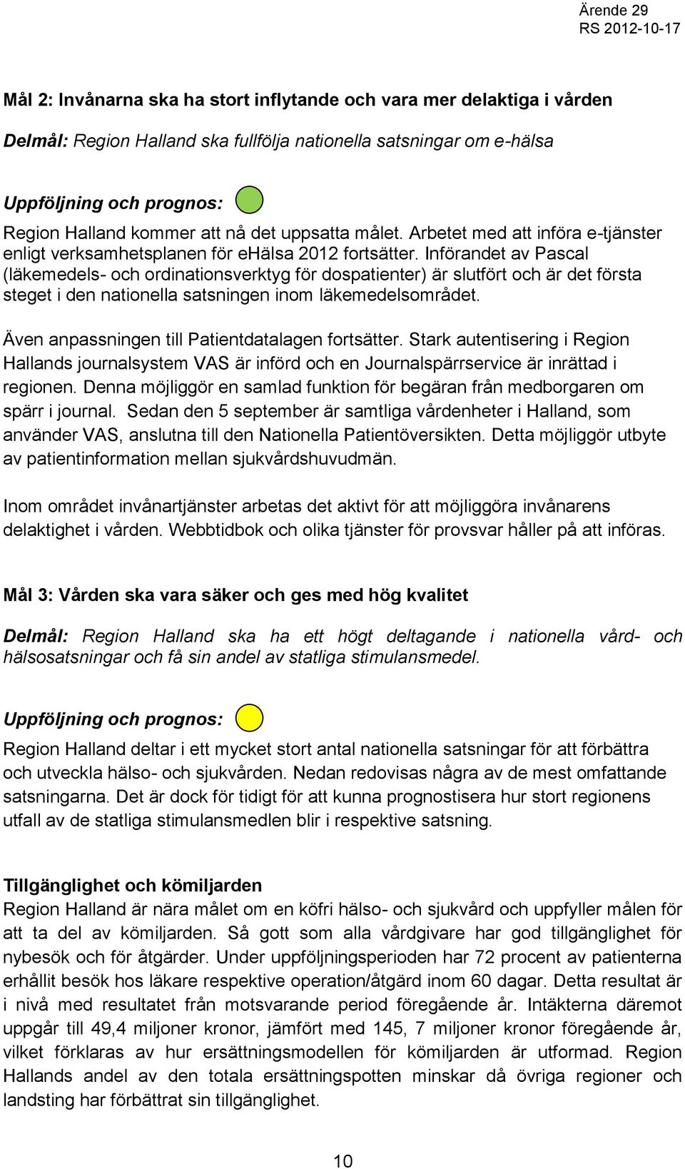 Införandet av Pascal (läkemedels- och ordinationsverktyg för dospatienter) är slutfört och är det första steget i den nationella satsningen inom läkemedelsområdet.