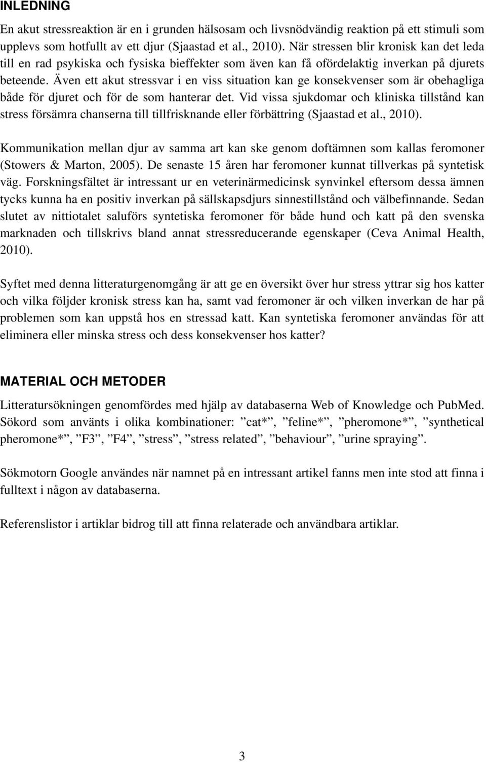 Även ett akut stressvar i en viss situation kan ge konsekvenser som är obehagliga både för djuret och för de som hanterar det.