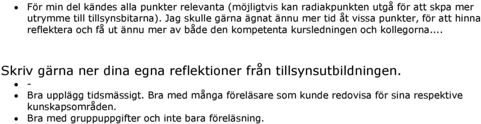 kursledningen och kollegorna... Skriv gärna ner dina egna reflektioner från tillsynsutbildningen. - Bra upplägg tidsmässigt.