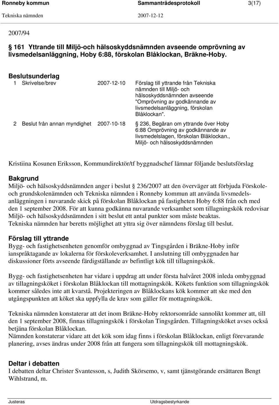 2 från annan myndighet 2007-10-18 236, Begäran om yttrande över Hoby 6:88 Omprövning av godkännande av livsmedelslagen, förskolan Blåklockan.