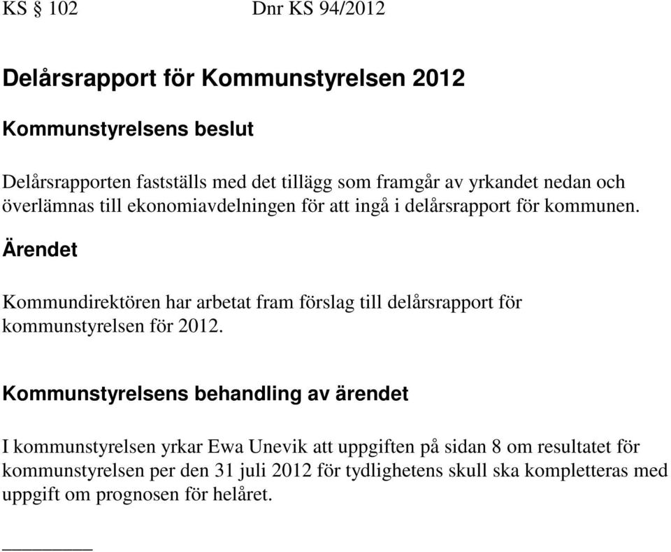 Kommundirektören har arbetat fram förslag till delårsrapport för kommunstyrelsen för 2012.