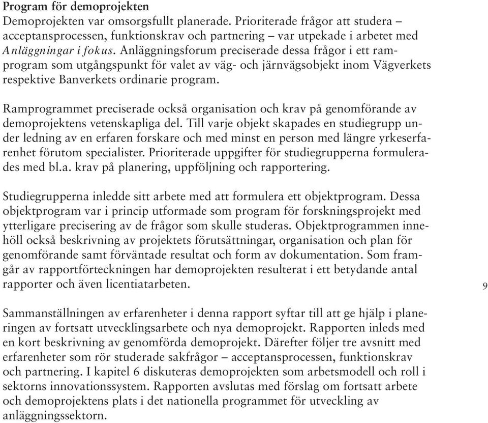 Ramprogrammet preciserade också organisation och krav på genomförande av demoprojektens vetenskapliga del.