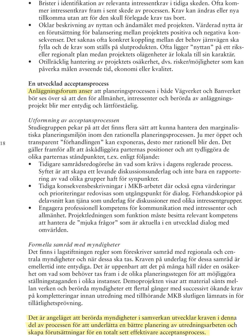 Värderad nytta är en förutsättning för balansering mellan projektets positiva och negativa konsekvenser.