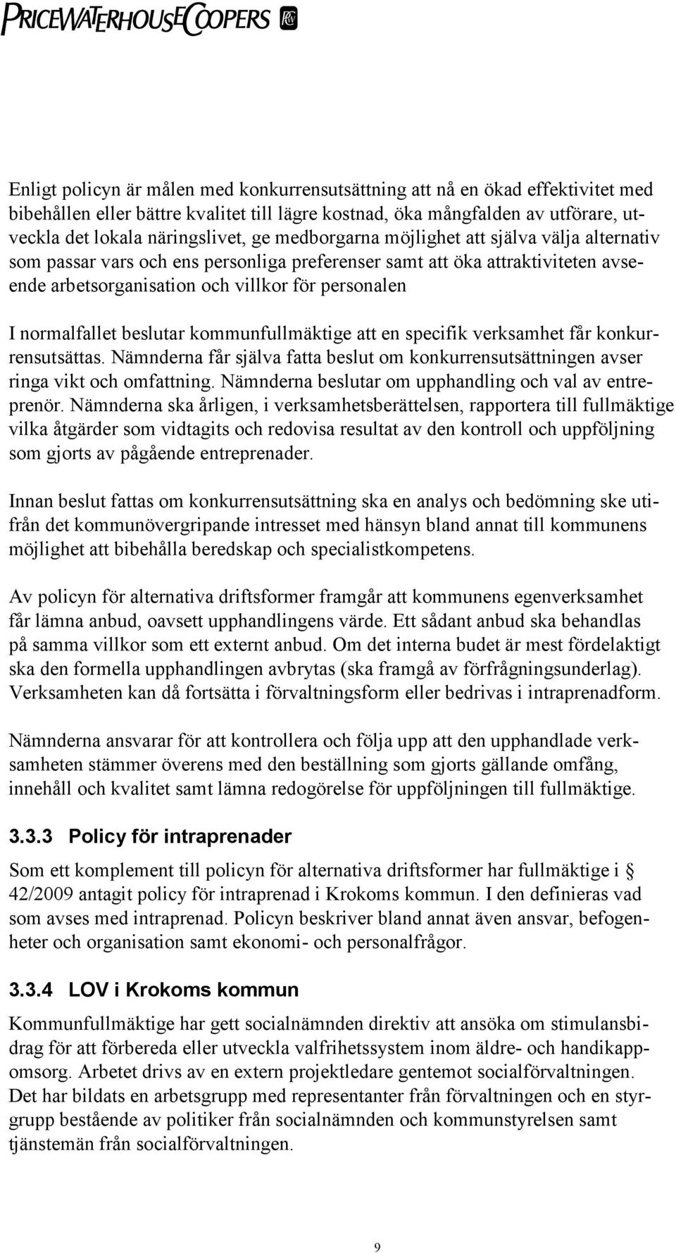 beslutar kommunfullmäktige att en specifik verksamhet får konkurrensutsättas. Nämnderna får själva fatta beslut om konkurrensutsättningen avser ringa vikt och omfattning.