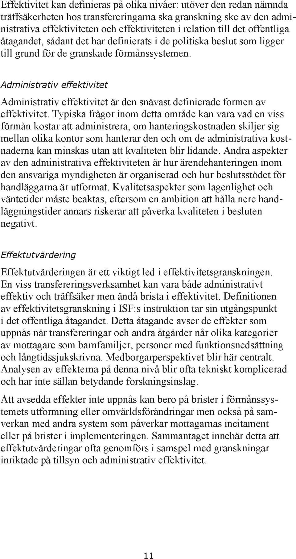 Administrativ effektivitet Administrativ effektivitet är den snävast definierade formen av effektivitet.