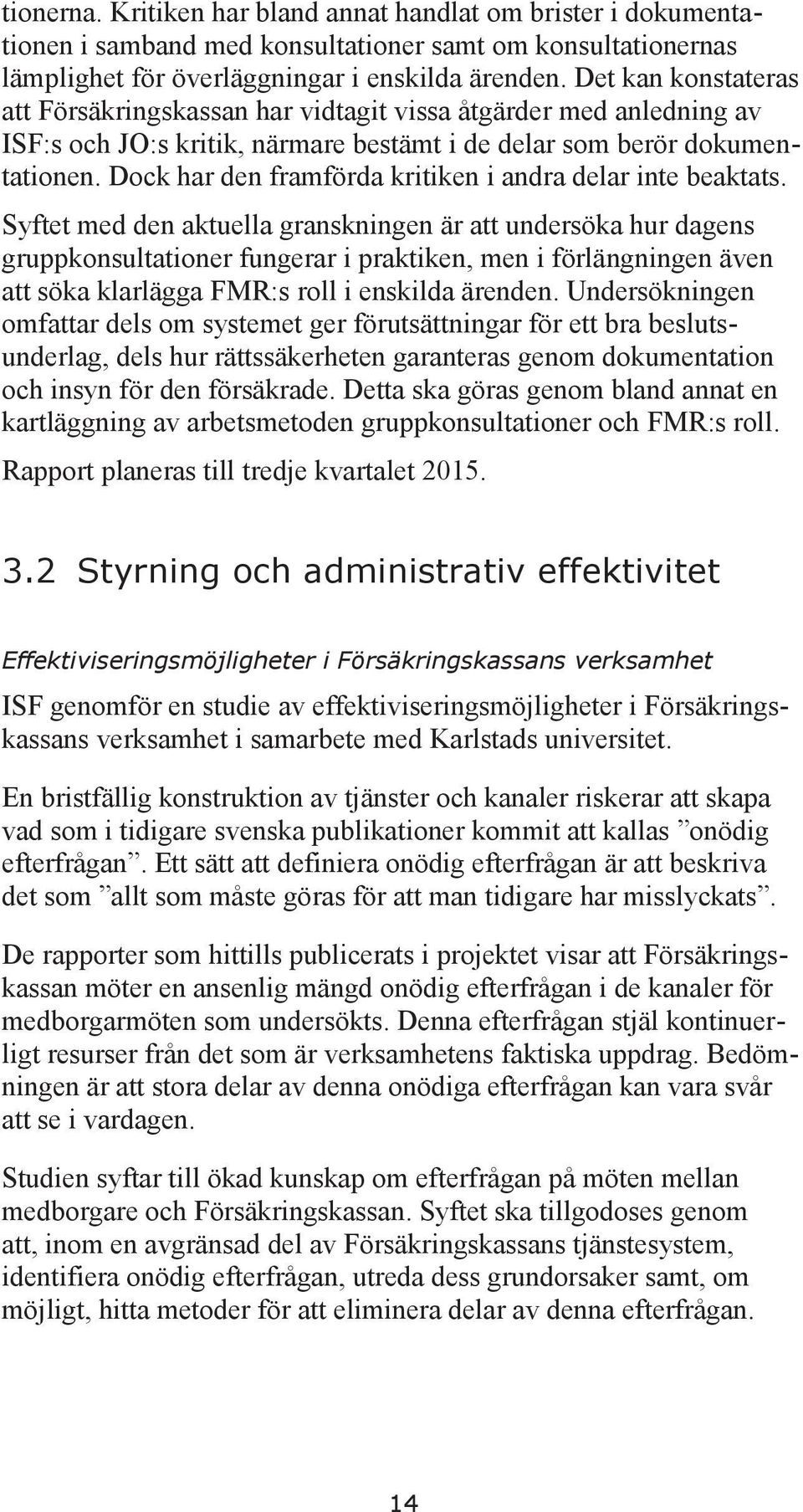 Dock har den framförda kritiken i andra delar inte beaktats.