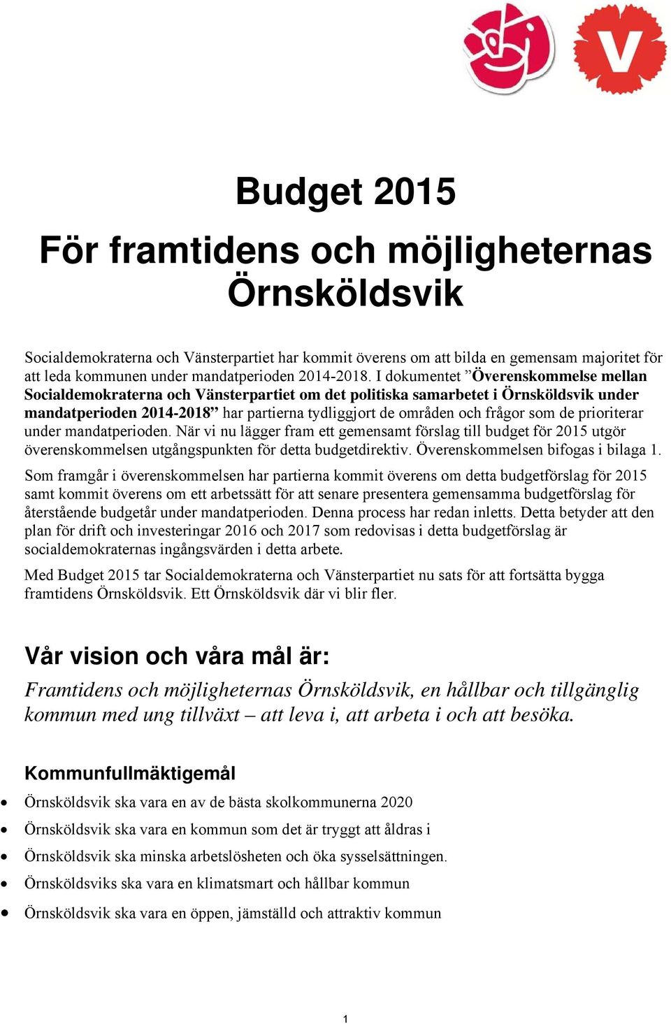 I dokumentet Överenskommelse mellan Socialdemokraterna och Vänsterpartiet om det politiska samarbetet i Örnsköldsvik under mandatperioden 2014-2018 har partierna tydliggjort de områden och frågor som