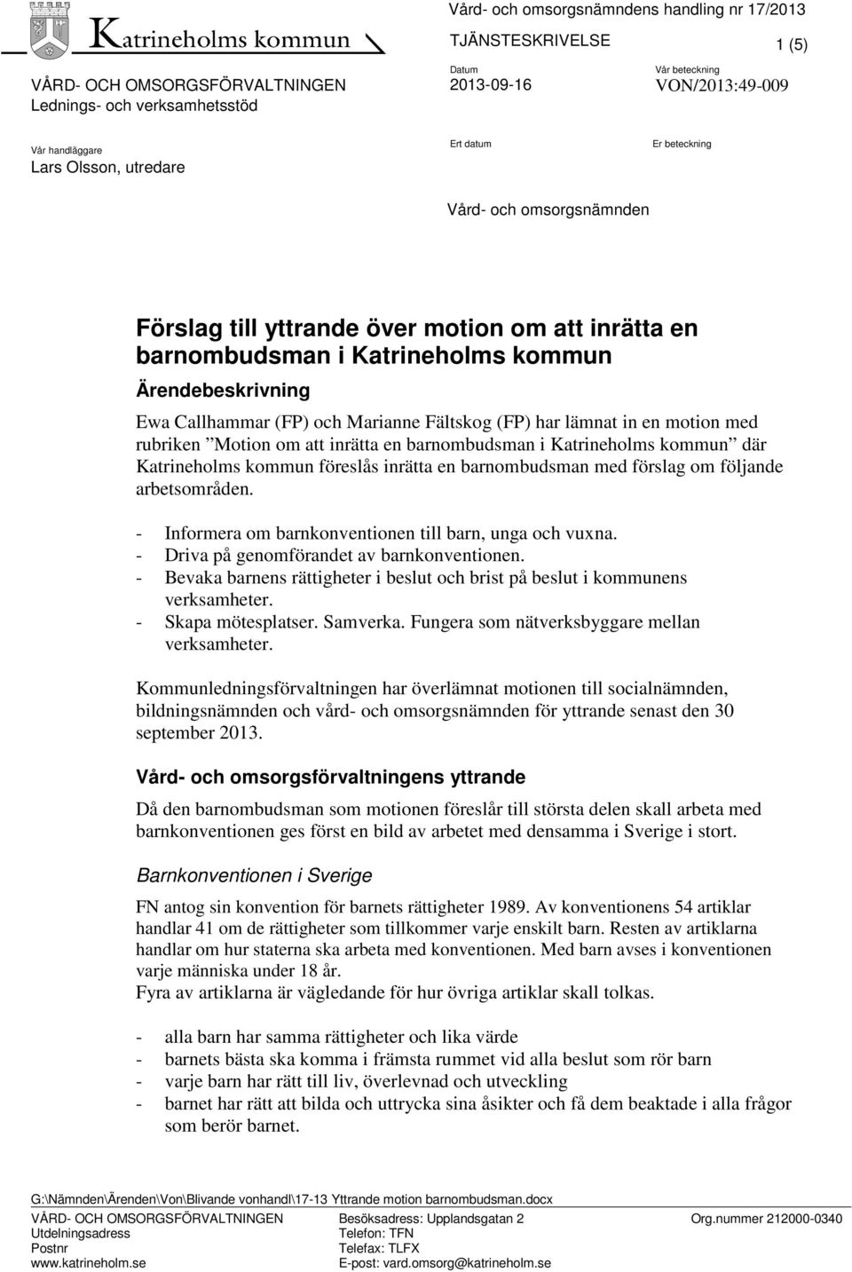 Katrineholms kommun där Katrineholms kommun föreslås inrätta en barnombudsman med förslag om följande arbetsområden. - Informera om barnkonventionen till barn, unga och vuxna.