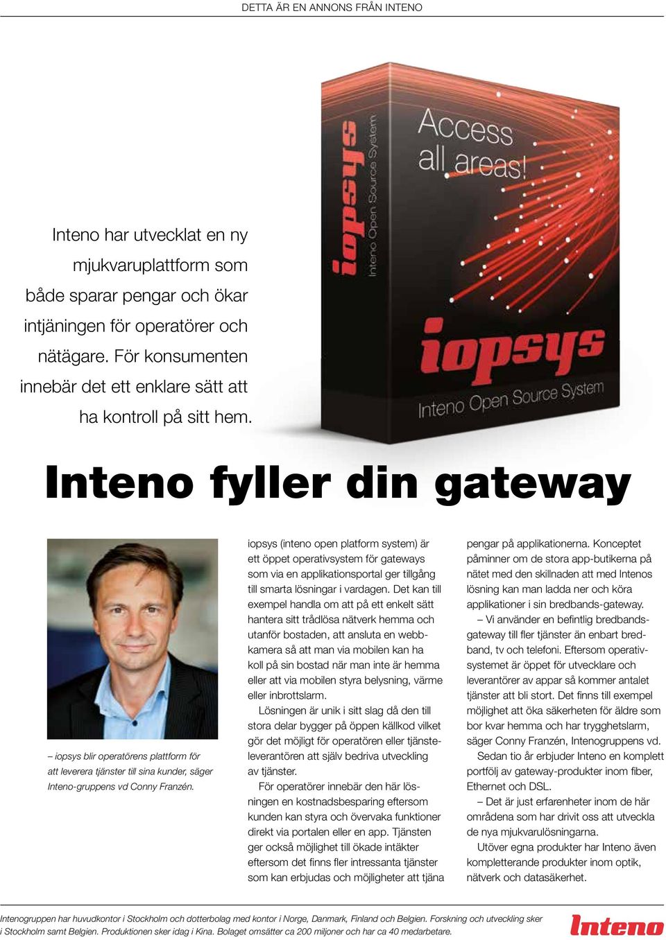 Inteno fyller din gateway iopsys blir operatörens plattform för att leverera tjänster till sina kunder, säger Inteno-gruppens vd Conny Franzén.