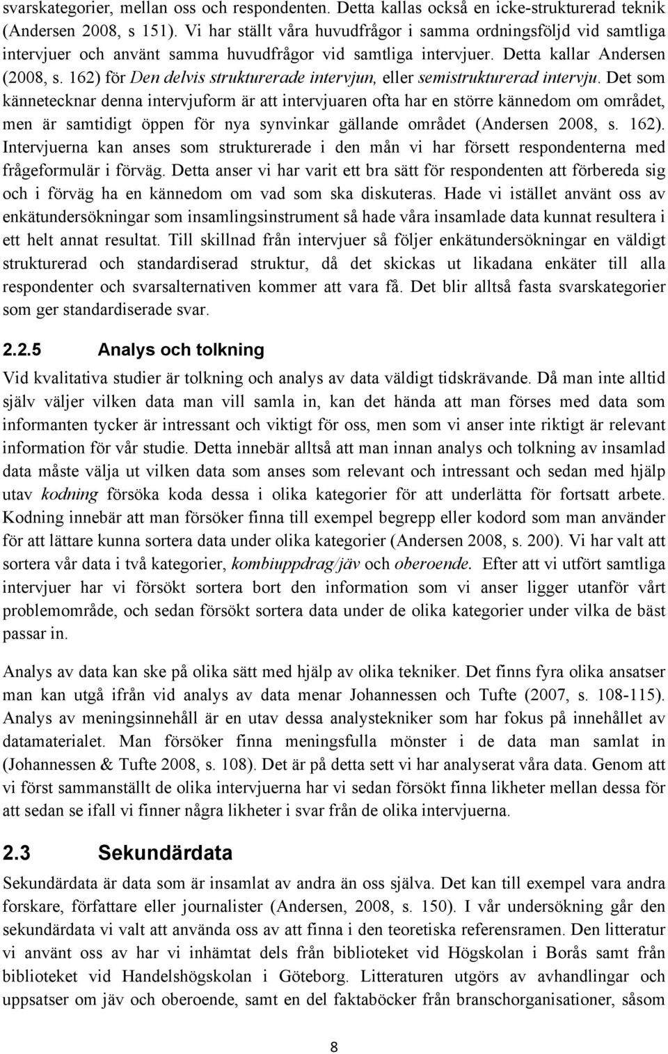 162) för Den delvis strukturerade intervjun, eller semistrukturerad intervju.