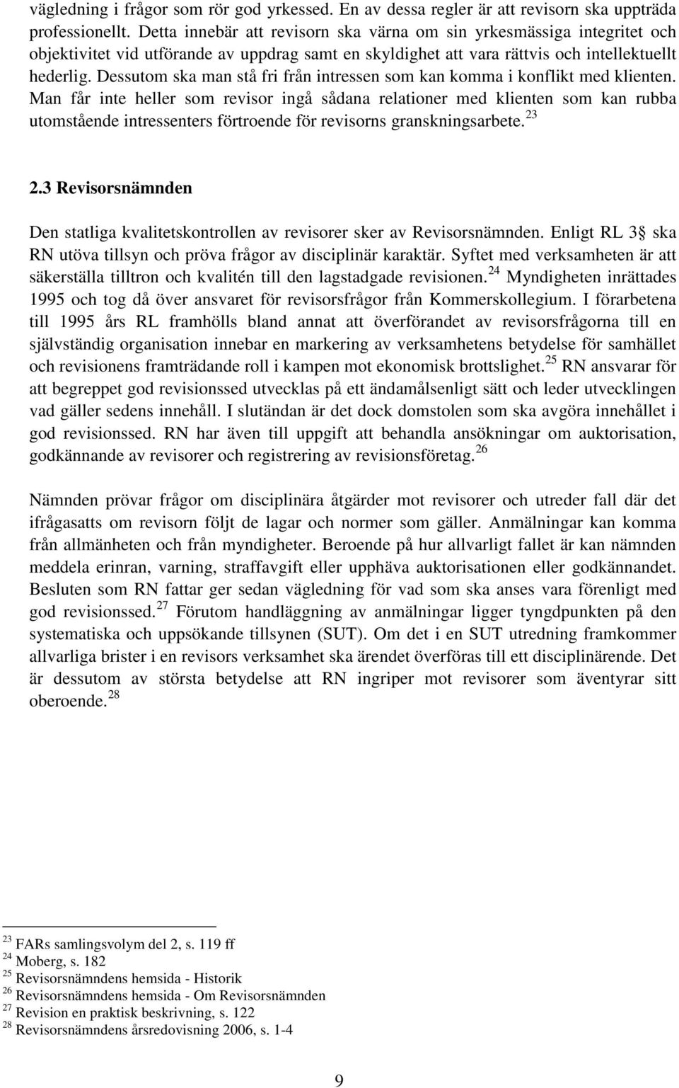 Dessutom ska man stå fri från intressen som kan komma i konflikt med klienten.