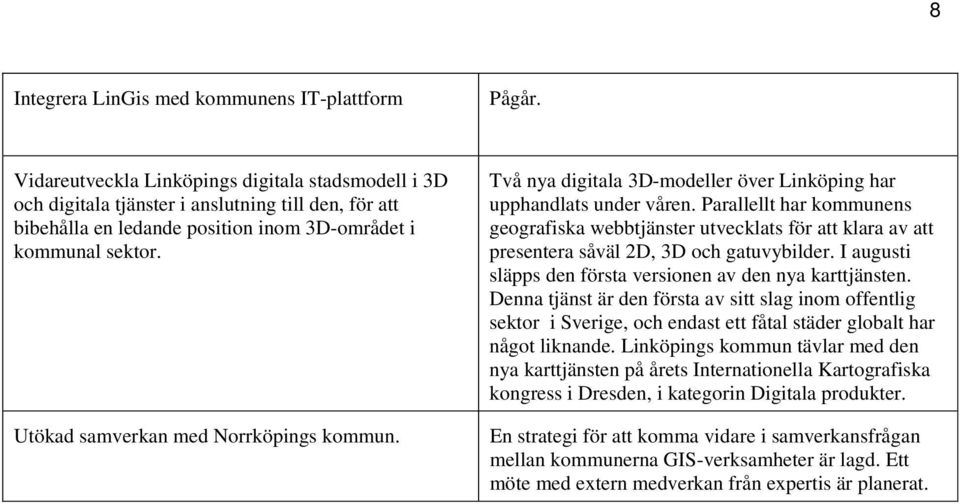 Utökad samverkan med Norrköpings kommun. Två nya digitala 3D-modeller över Linköping har upphandlats under våren.