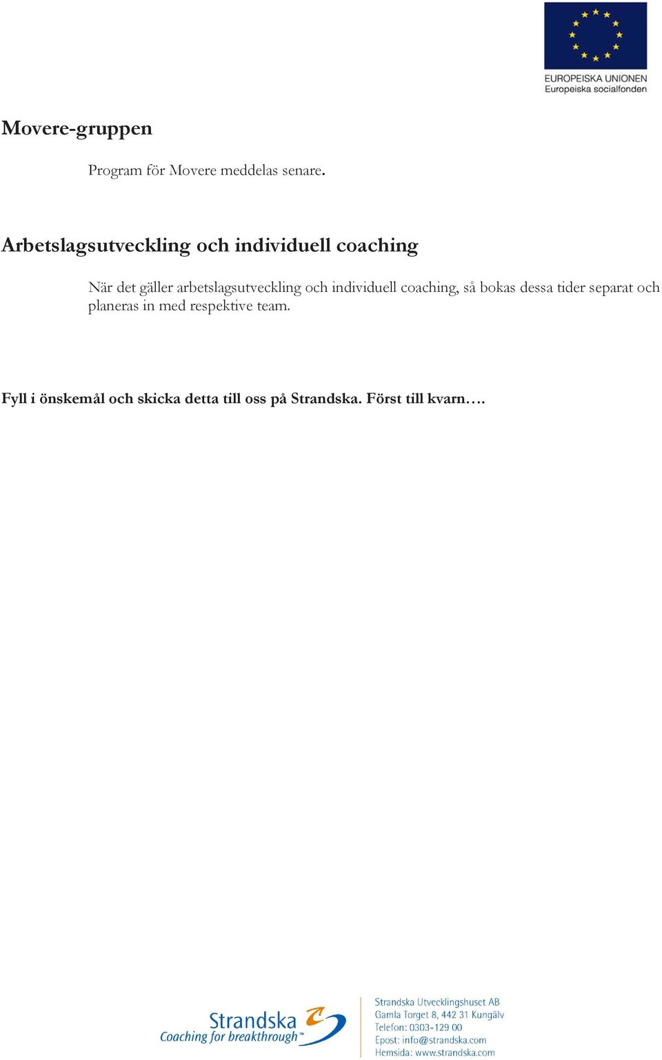 arbetslagsutveckling och individuell coaching, så bokas dessa tider