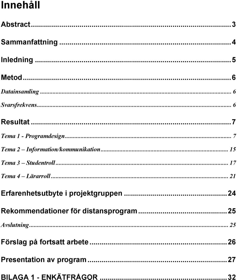 .. 17 Tema Lärarroll... 1 Erfarenhetsutbyte i projektgruppen... Rekommendationer för distansprogram.