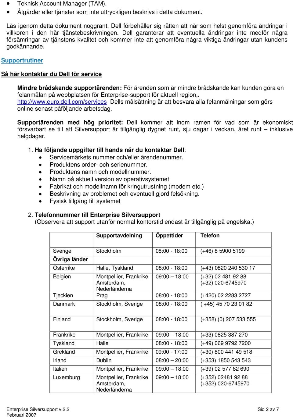 Dell garanterar att eventuella ändringar inte medför några försämringar av tjänstens kvalitet och kommer inte att genomföra några viktiga ändringar utan kundens godkännande.