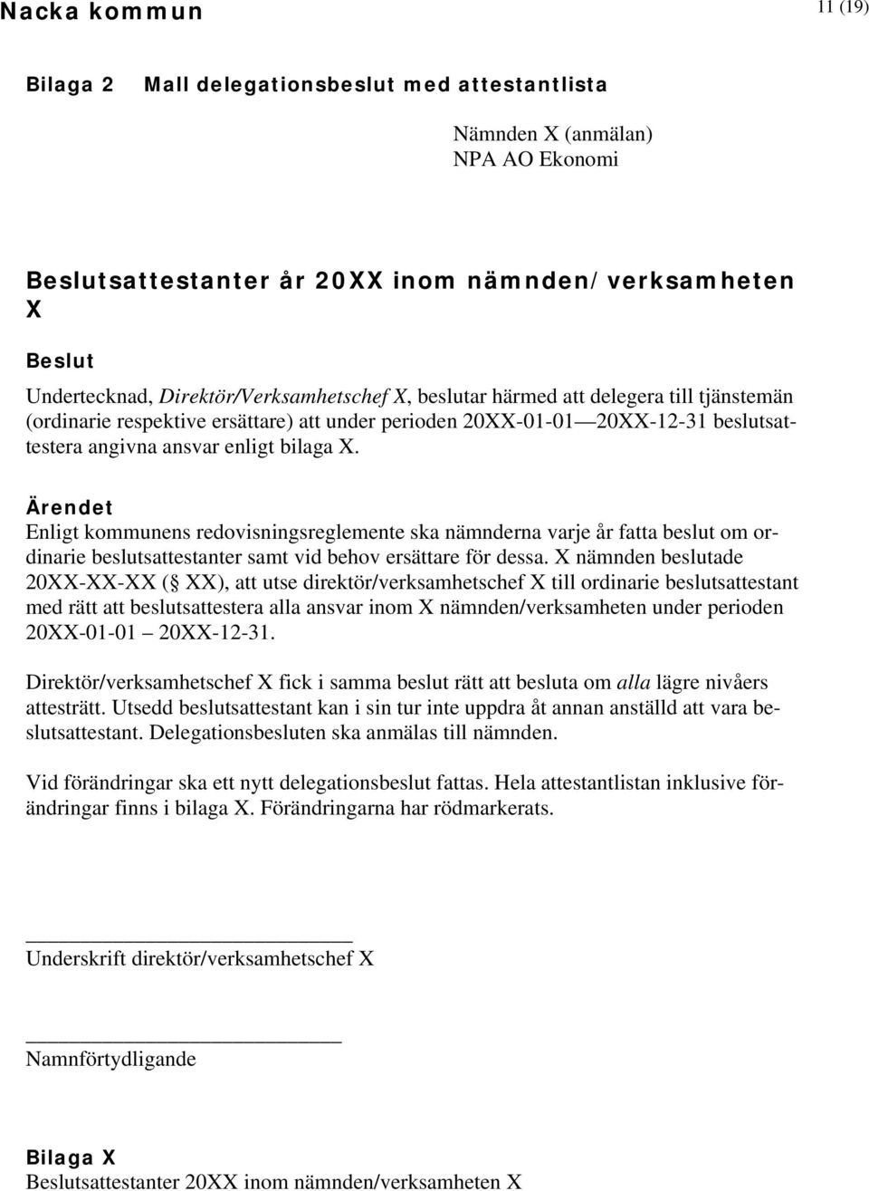 Ärendet Enligt kommunens redovisningsreglemente ska nämnderna varje år fatta beslut om ordinarie beslutsattestanter samt vid behov ersättare för dessa.