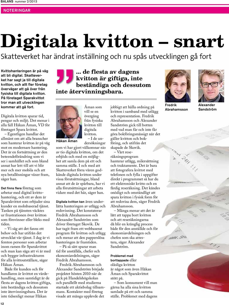 Digitala kvitton sparar tid, pengar och miljö. Det menar i alla fall Håkan Åman, VD för företaget Spara kvittot.