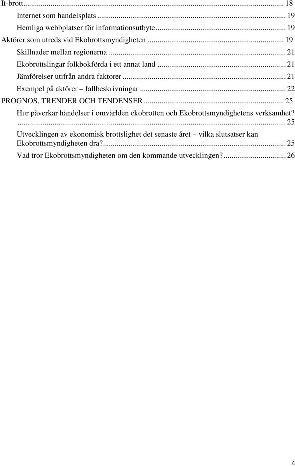 .. 21 Exempel på aktörer fallbeskrivningar... 22 PROGNOS, TRENDER OCH TENDENSER.