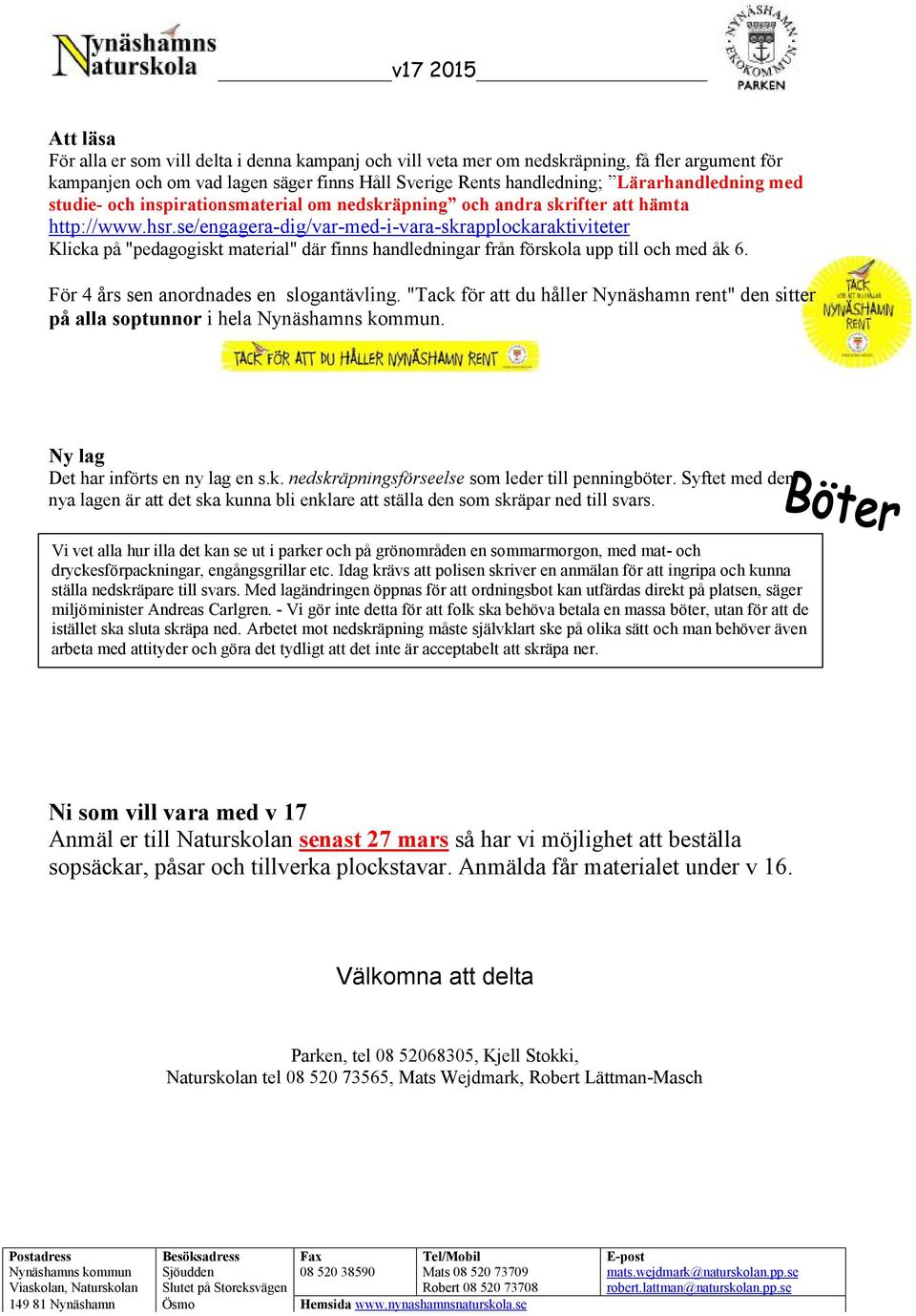 se/engagera-dig/var-med-i-vara-skrapplockaraktiviteter Klicka på "pedagogiskt material" där finns handledningar från förskola upp till och med åk 6. För 4 års sen anordnades en slogantävling.