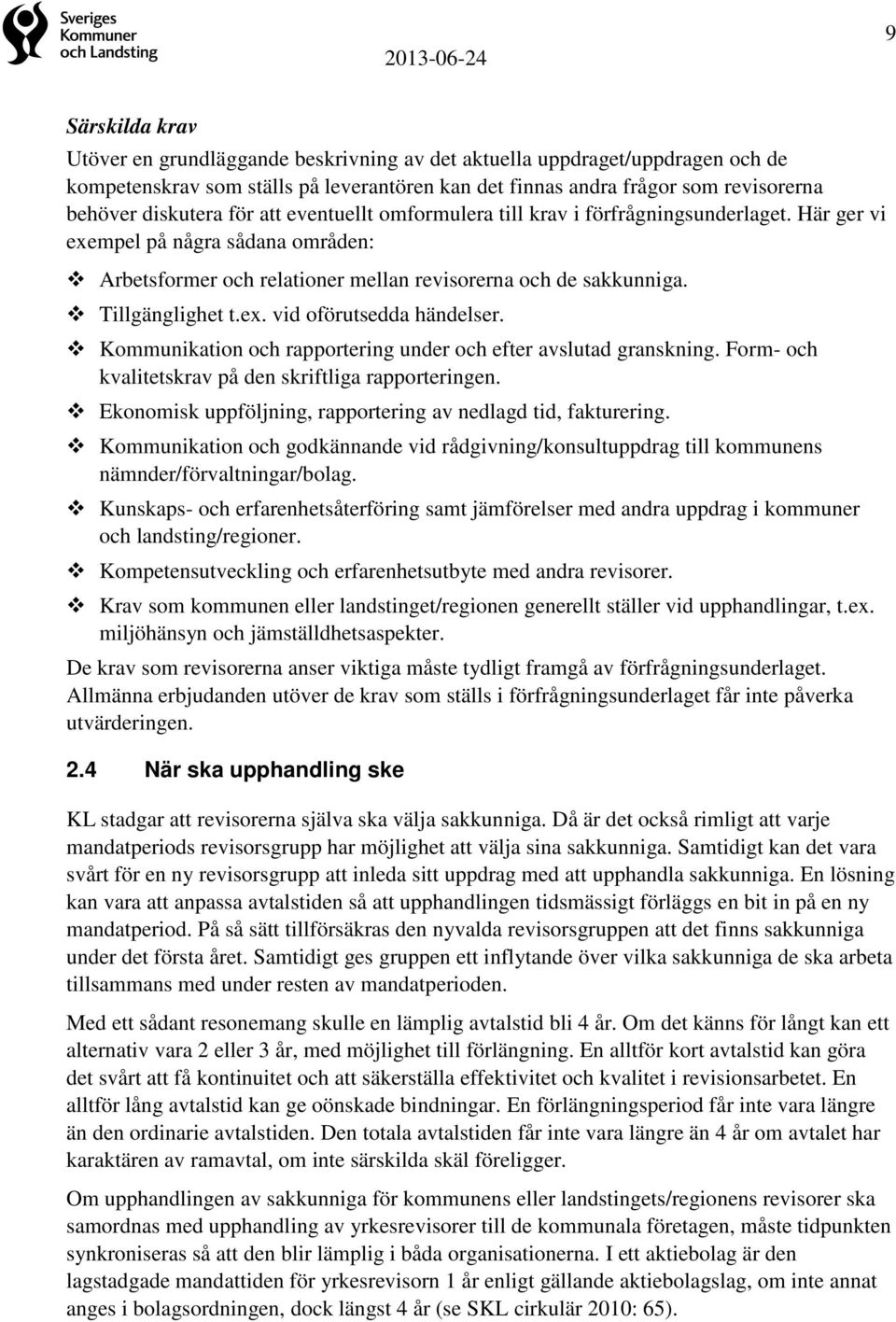 Kommunikation och rapportering under och efter avslutad granskning. Form- och kvalitetskrav på den skriftliga rapporteringen. Ekonomisk uppföljning, rapportering av nedlagd tid, fakturering.