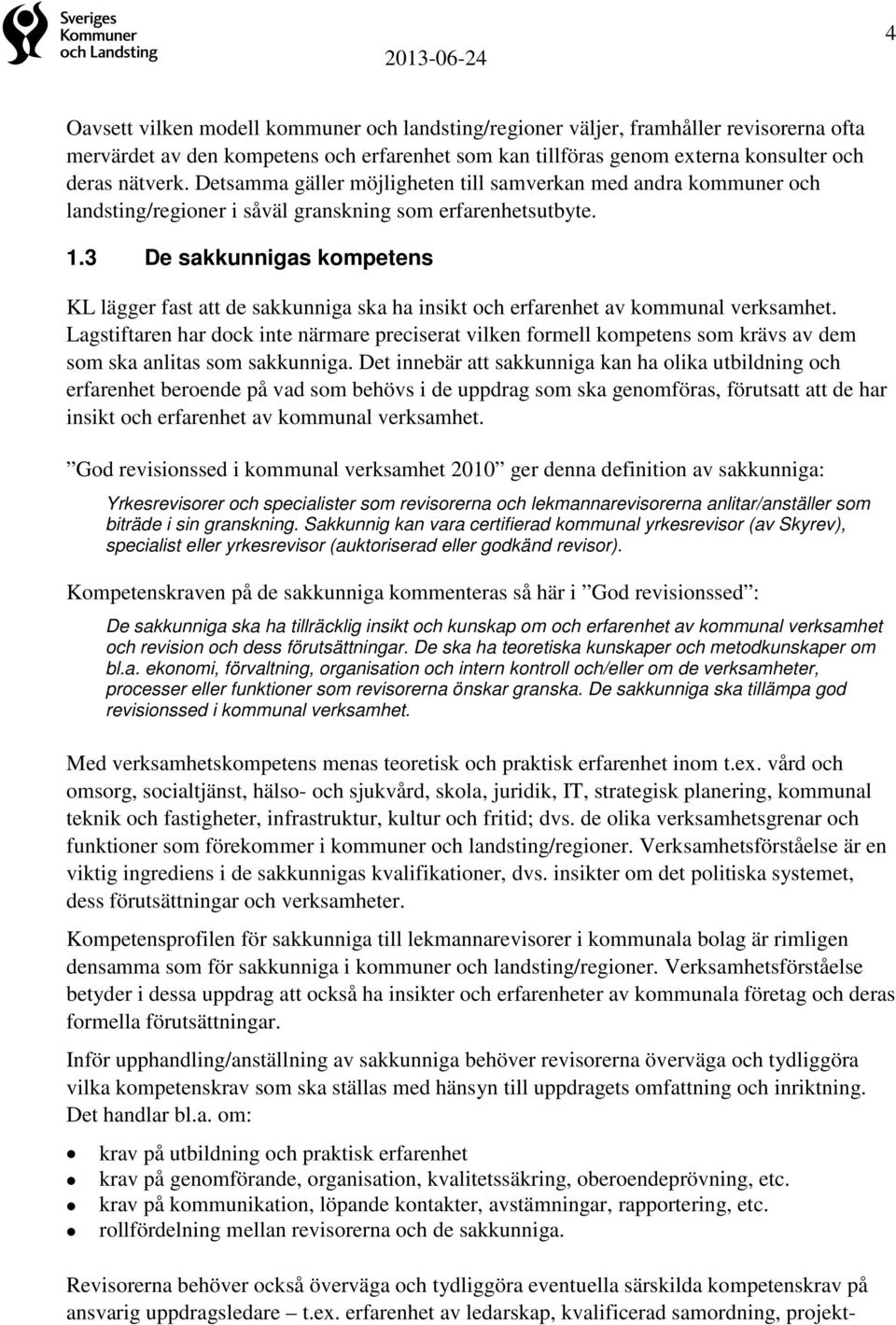 3 De sakkunnigas kompetens KL lägger fast att de sakkunniga ska ha insikt och erfarenhet av kommunal verksamhet.