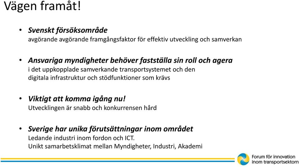 behöver fastställa sin roll och agera i det uppkopplade samverkande transportsystemet och den digitala infrastruktur och