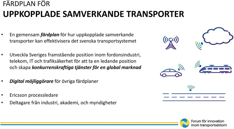 telekom, IT och trafiksäkerhet för att ta en ledande position och skapa konkurrenskraftiga tjänster för en global