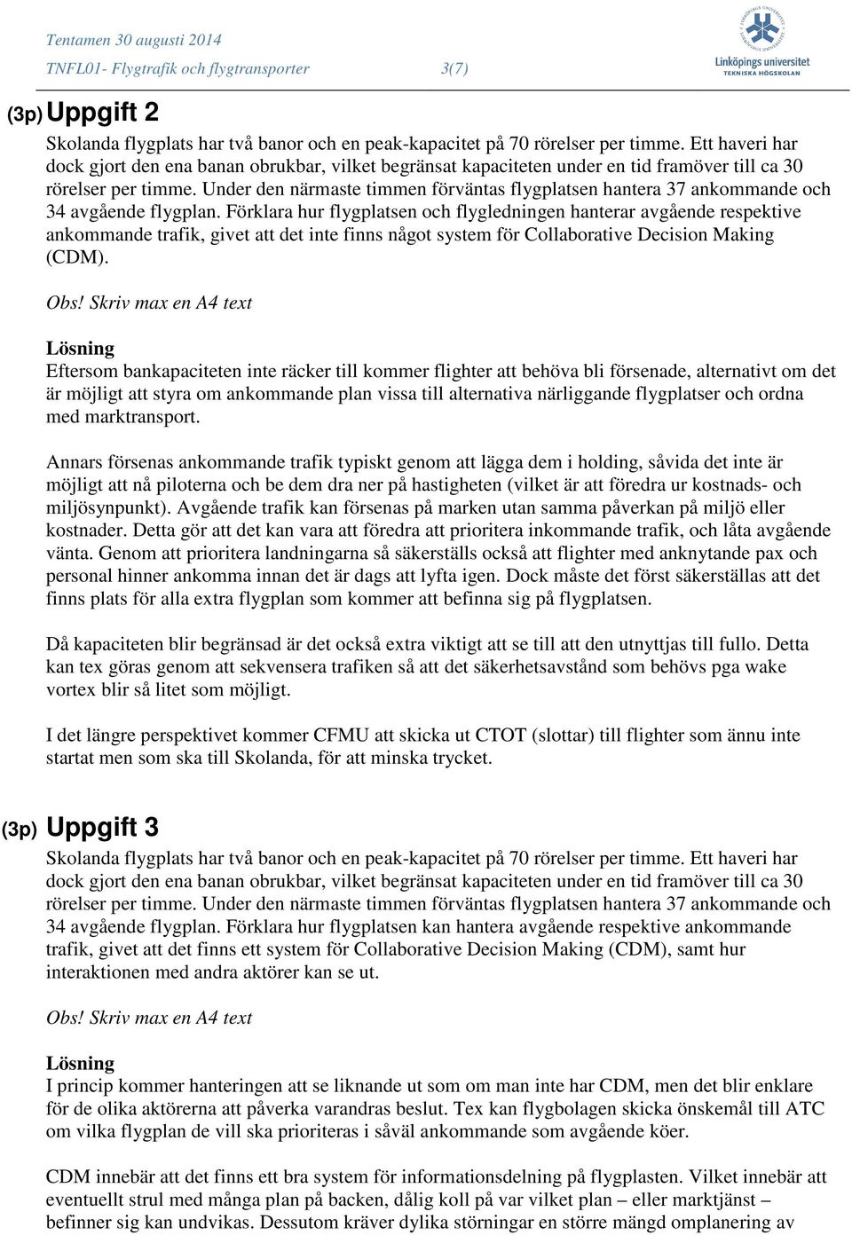 Under den närmaste timmen förväntas flygplatsen hantera 37 ankommande och 34 avgående flygplan.