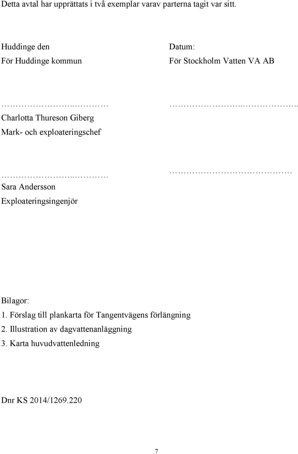 ..... Charlotta Thureson Giberg Mark- och exploateringschef.. Sara Andersson.