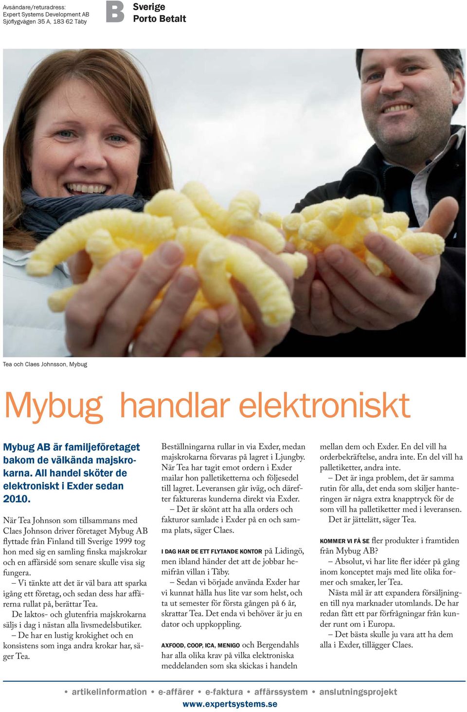 När Tea Johnson som tillsammans med Claes Johnson driver företaget Mybug AB flyttade från Finland till Sverige 1999 tog hon med sig en samling finska majskrokar och en affärsidé som senare skulle