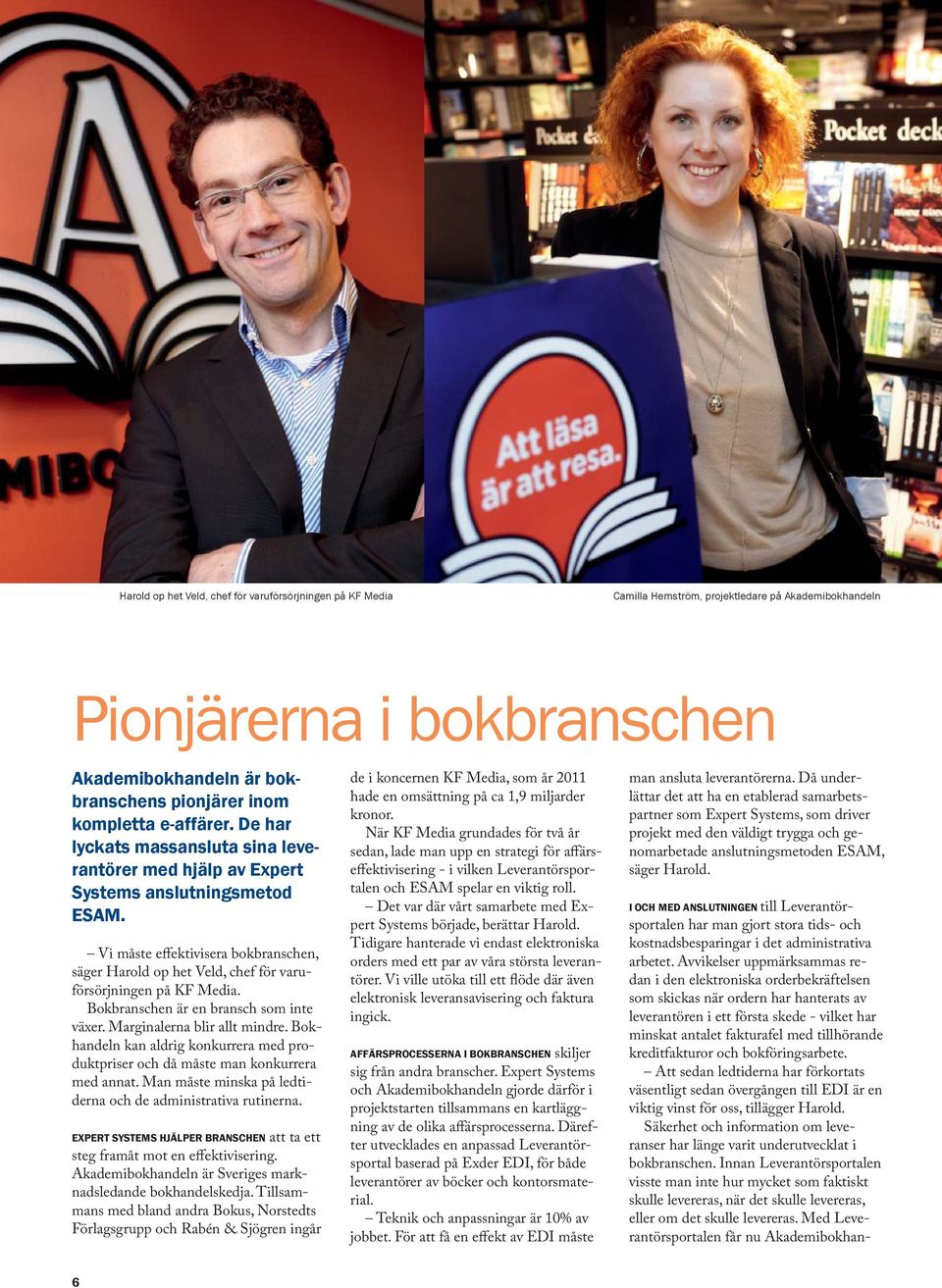 Vi måste effektivisera bokbranschen, säger Harold op het Veld, chef för varuförsörjningen på KF Media. Bokbranschen är en bransch som inte växer. Marginalerna blir allt mindre.